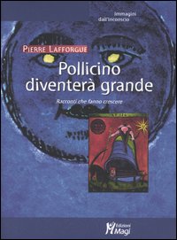 Pollicino diventerà grande. Racconti che fanno crescere Pollicino diventerà grande. Racconti che fanno crescere