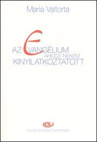 Az evangélium ahogy nekem kinyilatkoztatott. Vol. 1: Elso kötet. 1-78. fejezet Az evangélium ahogy nekem kinyilatkoztatott. Vol. 1: Elso kötet. 1-78. fejezet