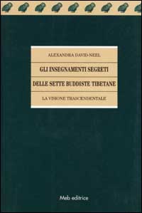 Gli insegnamenti segreti delle sette buddiste tibetane. La visione trascendentale Gli insegnamenti segreti delle sette buddiste tibetane. La visione trascendentale