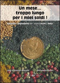 Un mese... troppo lungo per i miei soldi! Soluzioni e ingredienti per essere ricchi e felici Un mese... troppo lungo per i miei soldi! Soluzioni e ingredienti per essere ricchi e felici