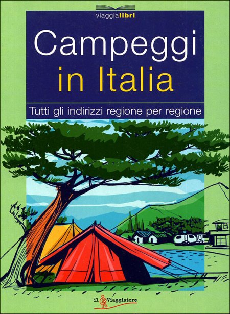 Campeggi in Italia. Tutti gli Indirizzi Regione Per Regione Campeggi in Italia. Tutti gli Indirizzi Regione Per Regione