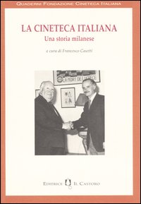 La cineteca italiana. Una storia milanese La cineteca italiana. Una storia milanese