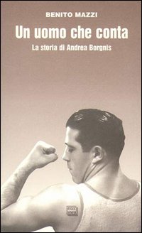 Un uomo che conta. La storia di Andrea Borgnis. Un uomo che conta. La storia di Andrea Borgnis.