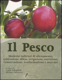 Il pesco. Moderni indirizzi di allevamento, coltivazione, difesa, irrigazione, nutrizione, conservazione, trasformazione e mercato Il pesco. Moderni indirizzi di allevamento, coltivazione, difesa, irrigazione, nutrizione, conservazione, trasformazione e mercato