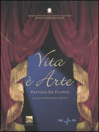 Vita è arte. Peppino De Filippo. Catalogo della mostra Vita è arte. Peppino De Filippo. Catalogo della mostra