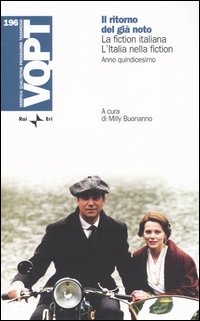 Il ritorno del già noto. La fiction italiana. L'Italia nella fiction. Anno quindicesimo Il ritorno del già noto. La fiction italiana. L'Italia nella fiction. Anno quindicesimo