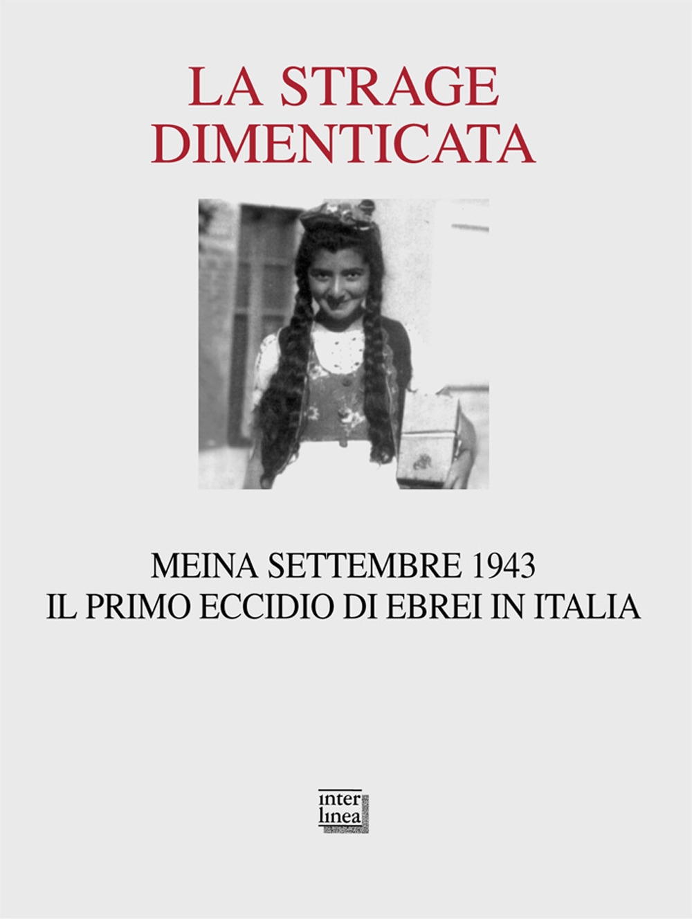 La strage dimenticata. Meina settembre 1943. Il primo eccidio di ebrei in Italia. Con la testimonianza della superstite Becky Behar La strage dimenticata. Meina settembre 1943. Il primo eccidio di ebrei in Italia. Con la testimonianza della superstite Becky Behar