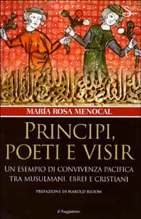 Principi, poeti e visir. Un esempio di convivenza pacifica tra musulmani, ebrei e cristiani Principi, poeti e visir. Un esempio di convivenza pacifica tra musulmani, ebrei e cristiani