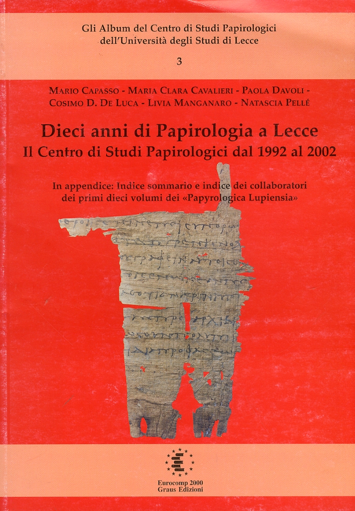 Dieci Anni di Papirologia a Lecce. Il Centro di Studi Papirologici dal 1992-2002 Dieci Anni di Papirologia a Lecce. Il Centro di Studi Papirologici dal 1992-2002