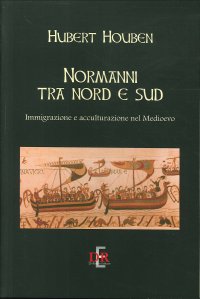 Normanni tra Nord e Sud. Immigrazione e acculturazione nel Medioevo