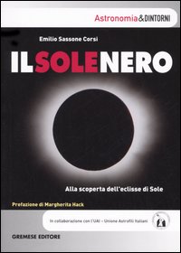 Il sole nero. Alla scoperta dell'eclisse di sole Il sole nero. Alla scoperta dell'eclisse di sole