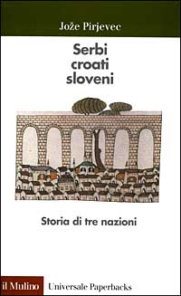 Serbi, croati, sloveni. Storia di tre nazioni Serbi, croati, sloveni. Storia di tre nazioni