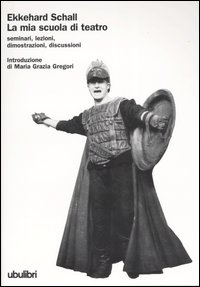 La mia scuola di teatro. Seminari, lezioni, dimostrazioni, discussioni La mia scuola di teatro. Seminari, lezioni, dimostrazioni, discussioni