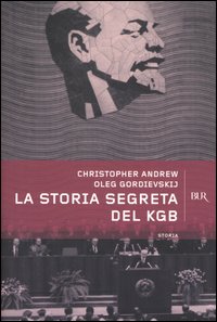 La storia segreta del KGB. Gli uomini e le operazioni dei più temuti segreti al mondo La storia segreta del KGB. Gli uomini e le operazioni dei più temuti segreti al mondo