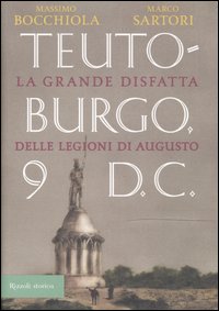 Teutoburgo. La grande disfatta delle legioni di Augusto Teutoburgo. La grande disfatta delle legioni di Augusto
