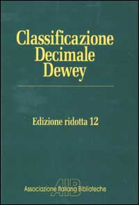 Classificazione Decimale Dewey ridotta. Edizione 12 Classificazione Decimale Dewey ridotta. Edizione 12