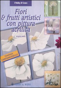 Fiori & frutti artistici con pittura acrilica Fiori & frutti artistici con pittura acrilica