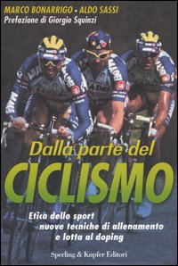 Dalla parte del ciclismo. Etica dello sport, nuove tecniche di allenamento e lotta al doping Dalla parte del ciclismo. Etica dello sport, nuove tecniche di allenamento e lotta al doping