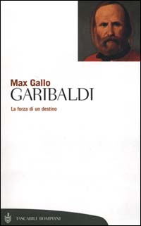 Garibaldi. La forza di un destino Garibaldi. La forza di un destino