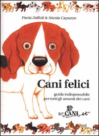 Cani felici. Guida indispensabile per tutti gli amanti dei cani Cani felici. Guida indispensabile per tutti gli amanti dei cani