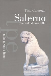 Salerno. Racconto di una città Salerno. Racconto di una città