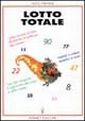 Lotto totale. Come vincere al lotto sfruttando la potenza dei numeri. Metodi semplici e sicuri. L'uso del computer Lotto totale. Come vincere al lotto sfruttando la potenza dei numeri. Metodi semplici e sicuri. L'uso del computer