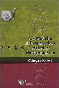 Un modello di preparazione atletico-motoria per giovanissimi. Preparazione precampionato giovanissimi 14/15 anni Un modello di preparazione atletico-motoria per giovanissimi. Preparazione precampionato giovanissimi 14/15 anni