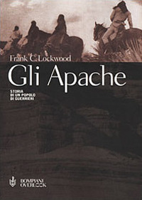 Gli Apache. Storia di un popolo di guerrieri Gli Apache. Storia di un popolo di guerrieri