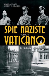 Spie naziste contro il Vaticano 1939-1945 Spie naziste contro il Vaticano 1939-1945