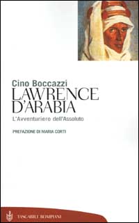 Lawrence d'Arabia. L'avventuriero dell'assoluto Lawrence d'Arabia. L'avventuriero dell'assoluto