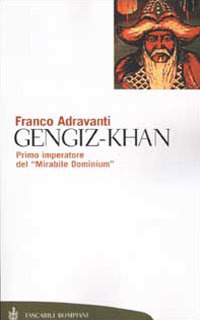 Gengiz-Khan. Primo imperatore del «Mirabile Dominium» Gengiz-Khan. Primo imperatore del «Mirabile Dominium»
