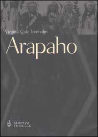 Gli arapaho. Il popolo del sentiero dei bisonti Gli arapaho. Il popolo del sentiero dei bisonti