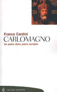 Carlomagno. Un padre della patria europea Carlomagno. Un padre della patria europea