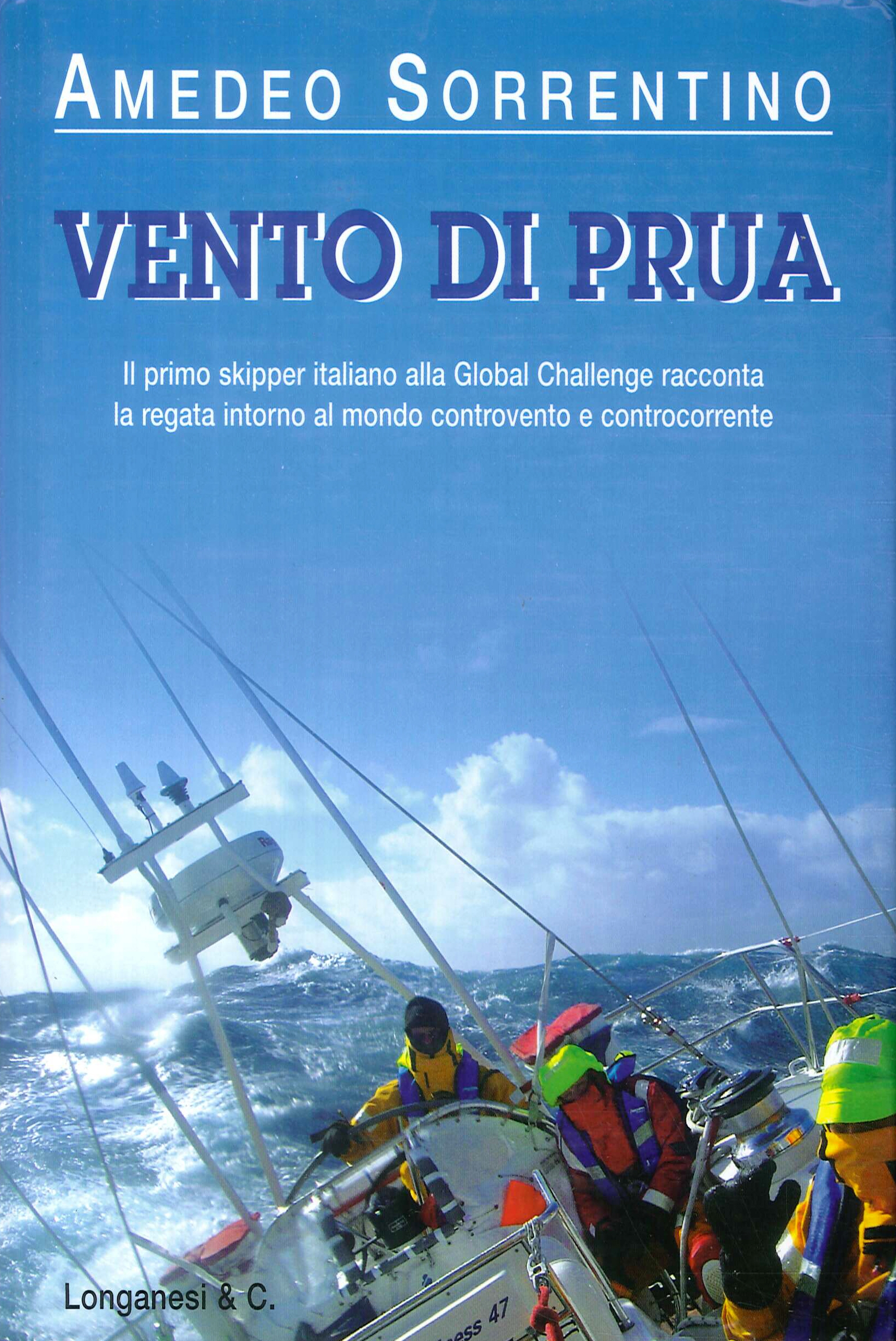 Vento di prua. Il primo skipper italiano alla Global challenge racconta la regata intorno al mondo controvento e controcorrente Vento di prua. Il primo skipper italiano alla Global challenge racconta la regata intorno al mondo controvento e controcorrente