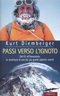 Passi verso l'ignoto. Dal K2 all'Amazzonia. Le avventure di uno dei più grandi alpinisti viventi Passi verso l'ignoto. Dal K2 all'Amazzonia. Le avventure di uno dei più grandi alpinisti viventi