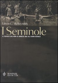 I seminole. Il popolo che non si arrese mai all'uomo bianco I seminole. Il popolo che non si arrese mai all'uomo bianco