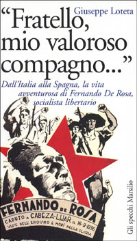 «Fratello, mio valoroso compagno...» Dall'Italia alla Spagna, la vita di Fernando De Rosa, socialista libertario «Fratello, mio valoroso compagno...» Dall'Italia alla Spagna, la vita di Fernando De Rosa, socialista libertario
