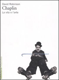 Chaplin. La vita e l'arte Chaplin. La vita e l'arte
