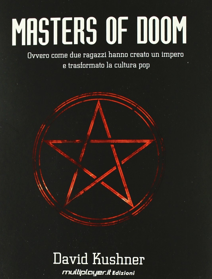 Masters of Doom. Ovvero come due ragazzi hanno creato un impero e trasformato la cultura pop Masters of Doom. Ovvero come due ragazzi hanno creato un impero e trasformato la cultura pop