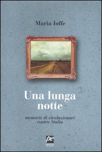 Una lunga notte. Memorie di rivoluzionari contro Stalin Una lunga notte. Memorie di rivoluzionari contro Stalin