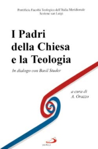 I padri della Chiesa e la teologia. In dialogo con B. Studer I padri della Chiesa e la teologia. In dialogo con B. Studer