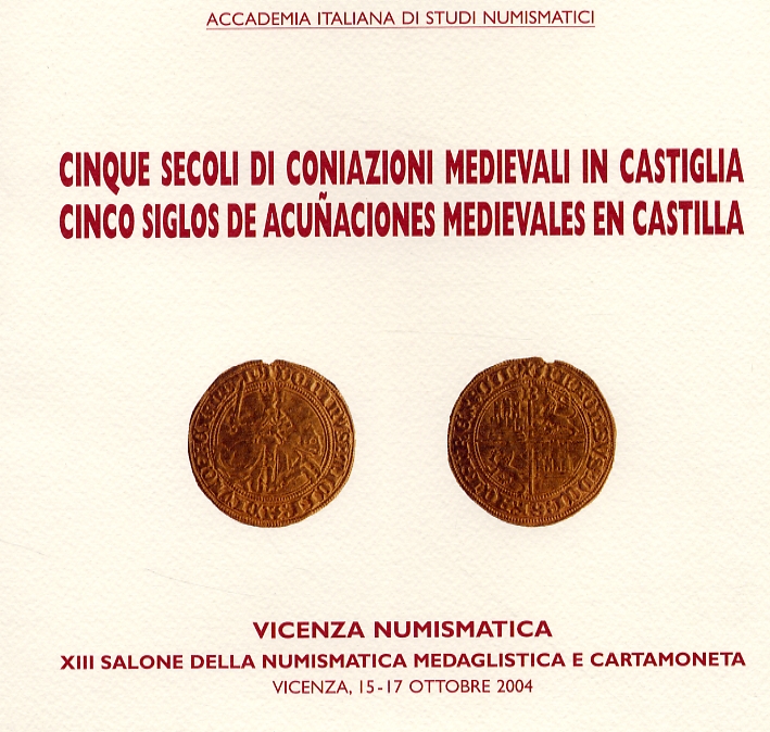 Cinque secoli di coniazioni medievali in Castiglia. Cinco siglos de acuñaciones medievales en Castilla Cinque secoli di coniazioni medievali in Castiglia. Cinco siglos de acuñaciones medievales en Castilla