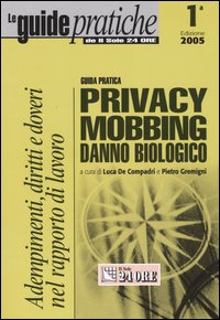 Guida pratica privacy, mobbing, danno biologico Guida pratica privacy, mobbing, danno biologico