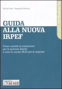 Guida alla nuova Irpef. Come cambia la tassazione per le persone fisiche e tutte le novità Irap per le imprese Guida alla nuova Irpef. Come cambia la tassazione per le persone fisiche e tutte le novità Irap per le imprese