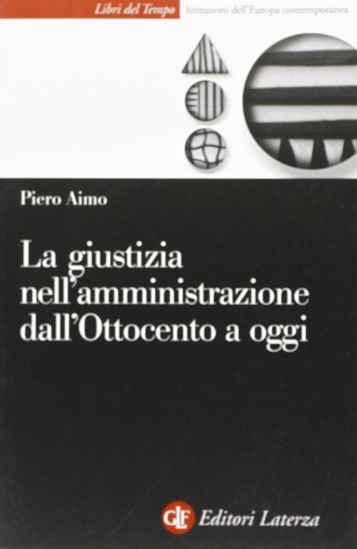 La giustizia nell'amministrazione in Italia dall'Ottocento a oggi La giustizia nell'amministrazione in Italia dall'Ottocento a oggi