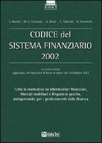 Codice del sistema finanziario. Tutta la normativa di riferimento per i professionisti della finanza Codice del sistema finanziario. Tutta la normativa di riferimento per i professionisti della finanza