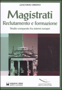 Magistrati. Reclutamento e formazione. Studio comparato fra sistemi europei Magistrati. Reclutamento e formazione. Studio comparato fra sistemi europei