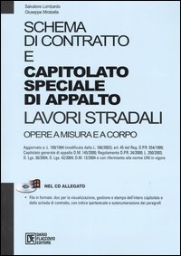 Schema di contratto e capitolato speciale di appalto. Lavori stradali. Opere a misura e a corpo. Con CD-ROM Schema di contratto e capitolato speciale di appalto. Lavori stradali. Opere a misura e a corpo. Con CD-ROM