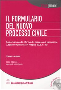 Il formulario del nuovo processo civile. Con CD-ROM Il formulario del nuovo processo civile. Con CD-ROM