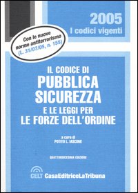 Codice di pubblica sicurezza e le leggi per le forze dell'ordine Codice di pubblica sicurezza e le leggi per le forze dell'ordine